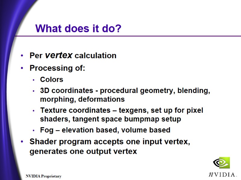 What does it do? Per vertex calculation Processing of: Colors 3D coordinates - procedural What does it do? Per vertex calculation Processing of: Colors 3D coordinates - procedural